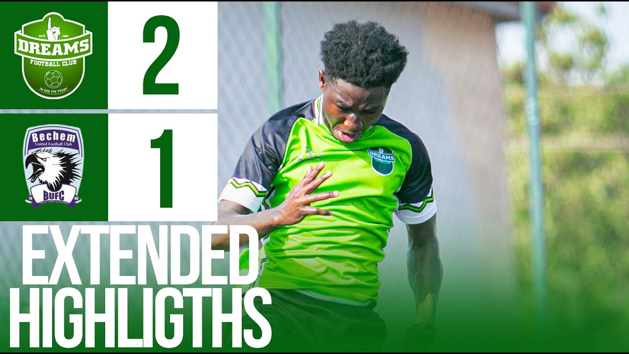 EXTENDED HIGHLIGHTS | DREAMS FC 2 VS 1 BECHEM UNITED