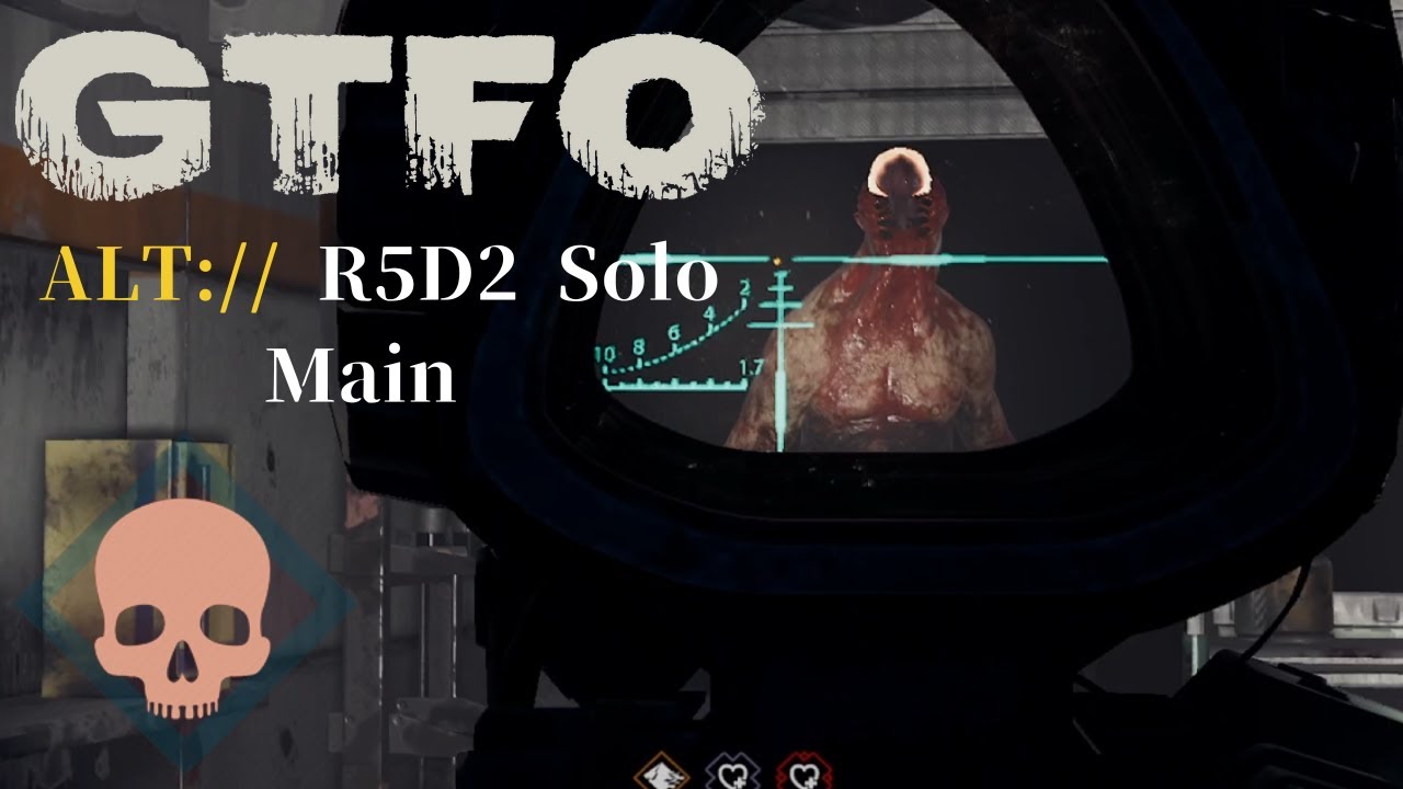 GTFO ALT://R5D2(Main) Solo 