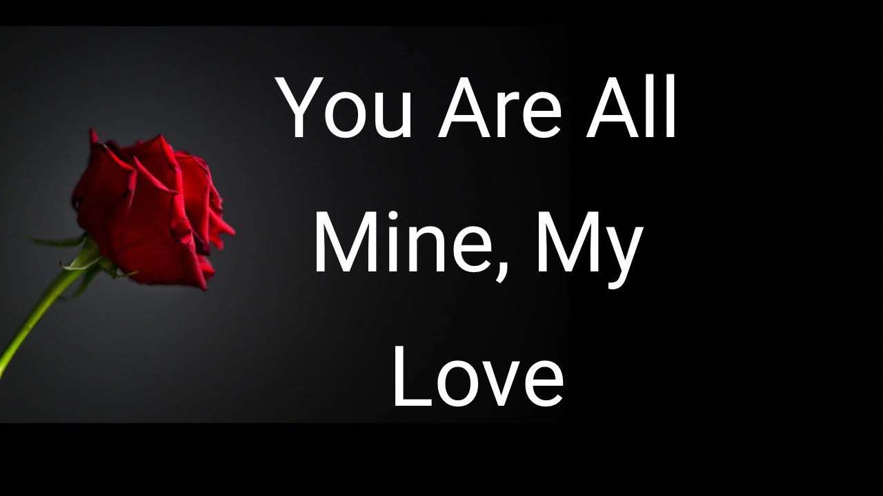 You Are All Mine.❤️🥰💕😘😘💕❤️🥰😍