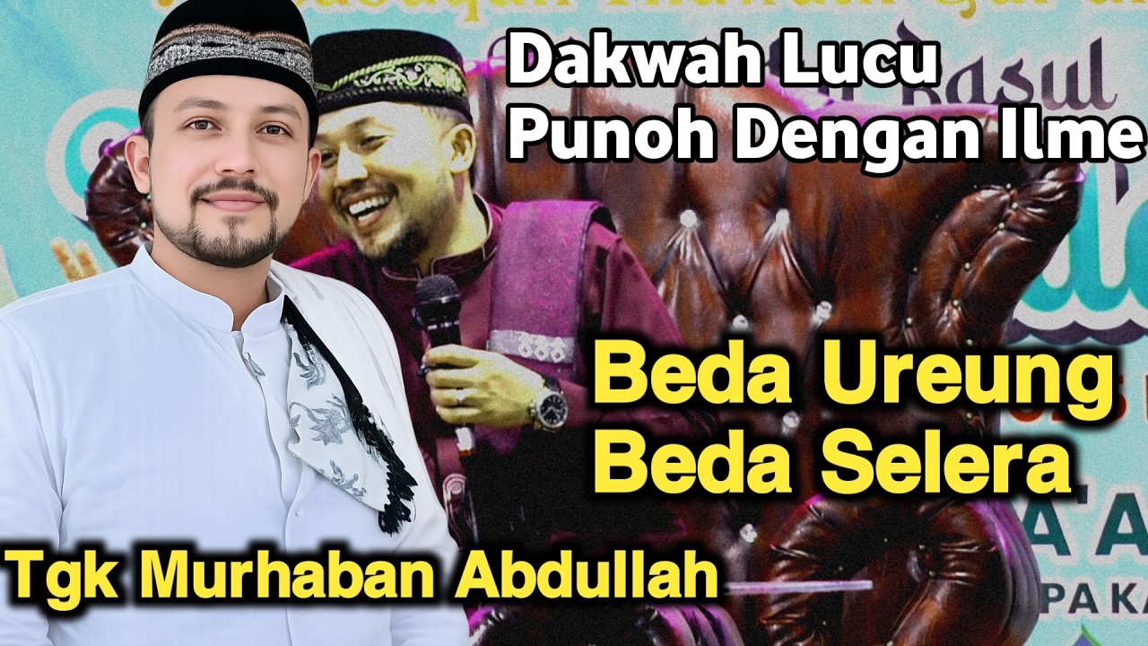 BEDA UREUNG BEDA SELERA | DAKWAH LUCU TGK MURHABAN TERBARU