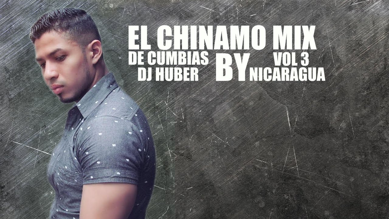 EL CHINAMO MIX DE CUMBIAS VOL 3 BY DJ HUBER NICARAGUA