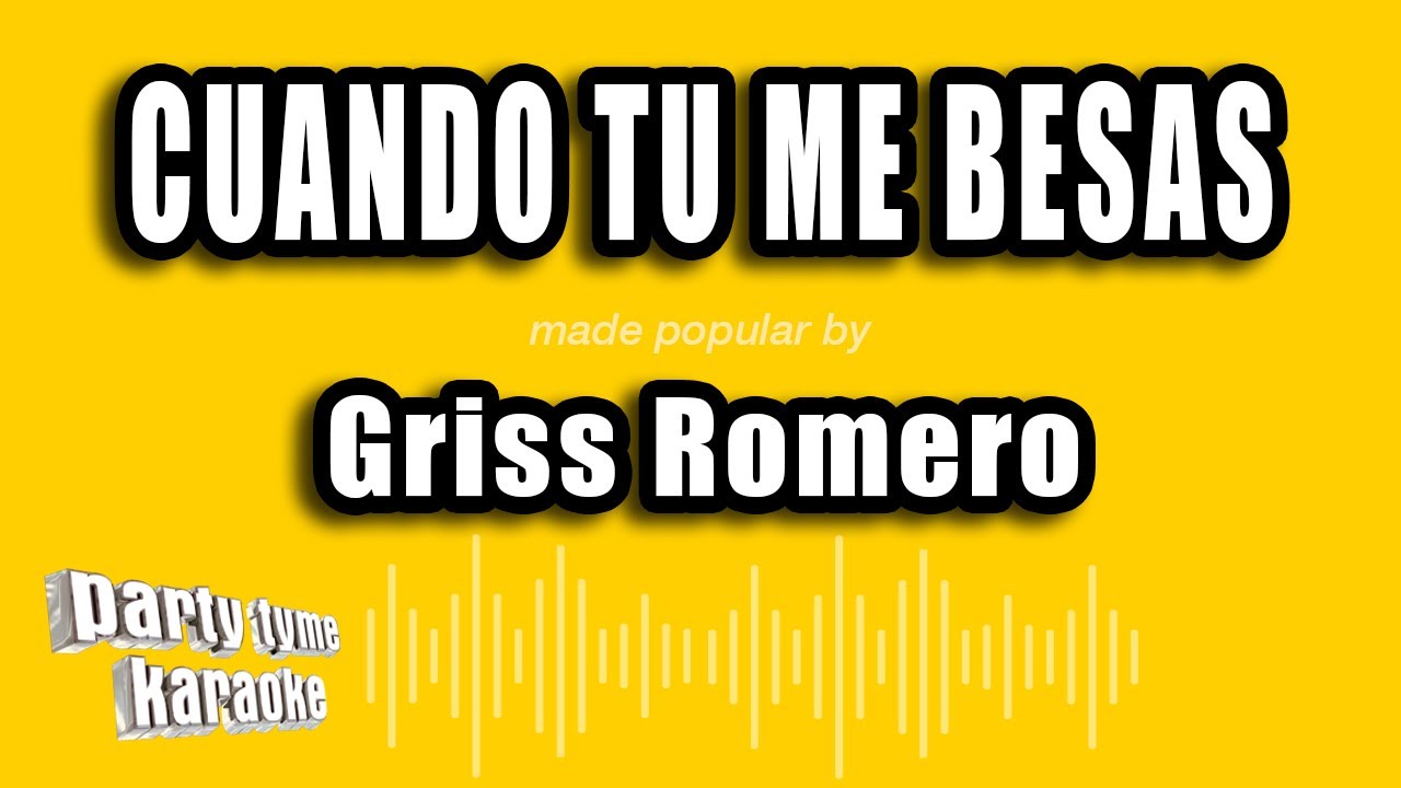 Griss Romero - Cuando Tu Me Besas (Versión Karaoke)