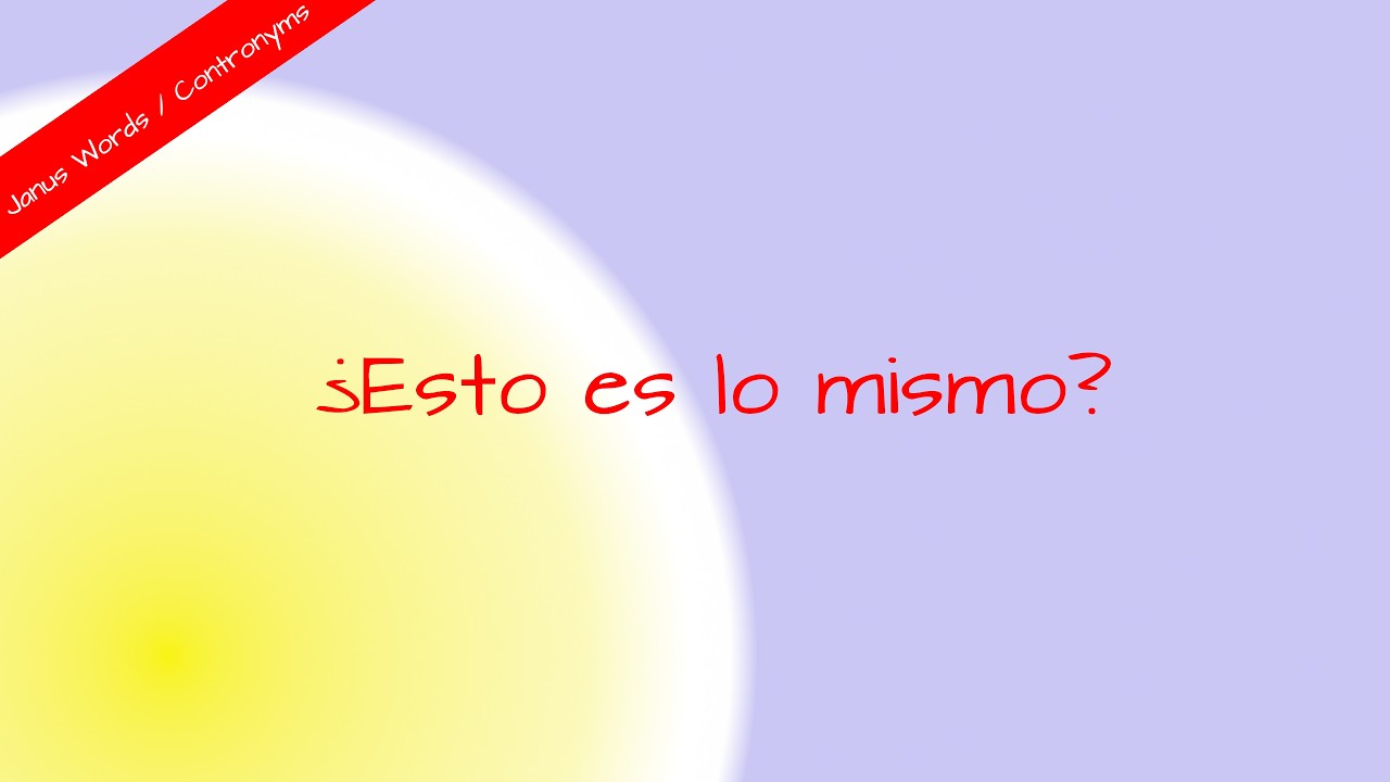 Spanish Autoantonyms: 10 Words With Contradictory Meanings | SprachenSammler