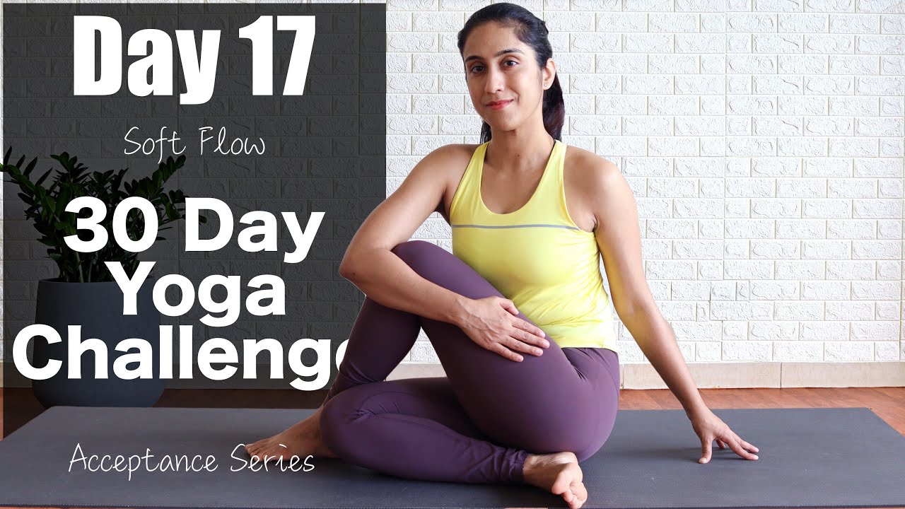 Day 17 - Soft Flow  | 30 Day Yoga Challenge | Acceptance Series | Yogbela