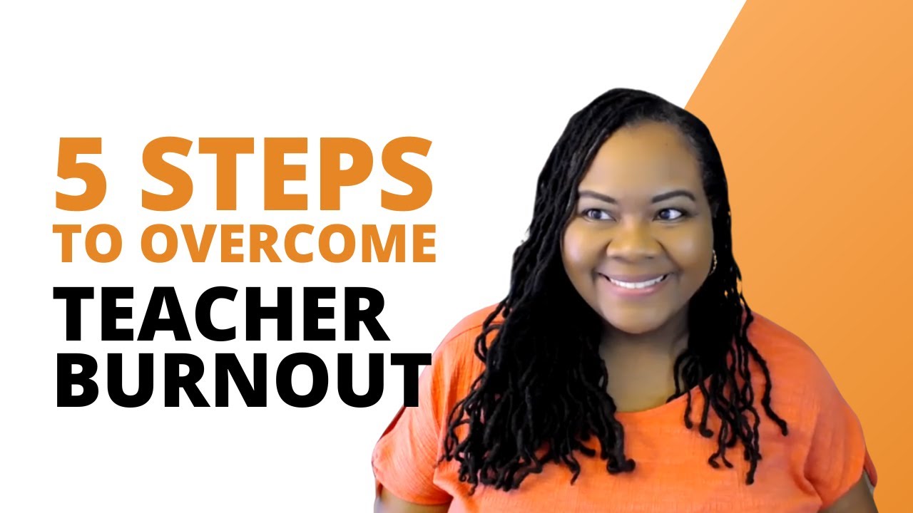 5 Effective Steps to Overcome Teacher Burnout