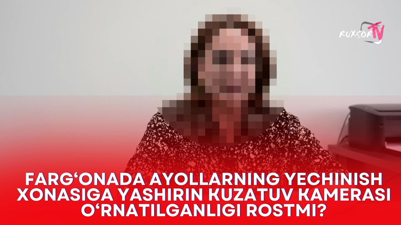 Fargʼonada ayollarning yechinish xonasiga yashirin kuzatuv kamerasi oʼrnatilganligi rostmi?