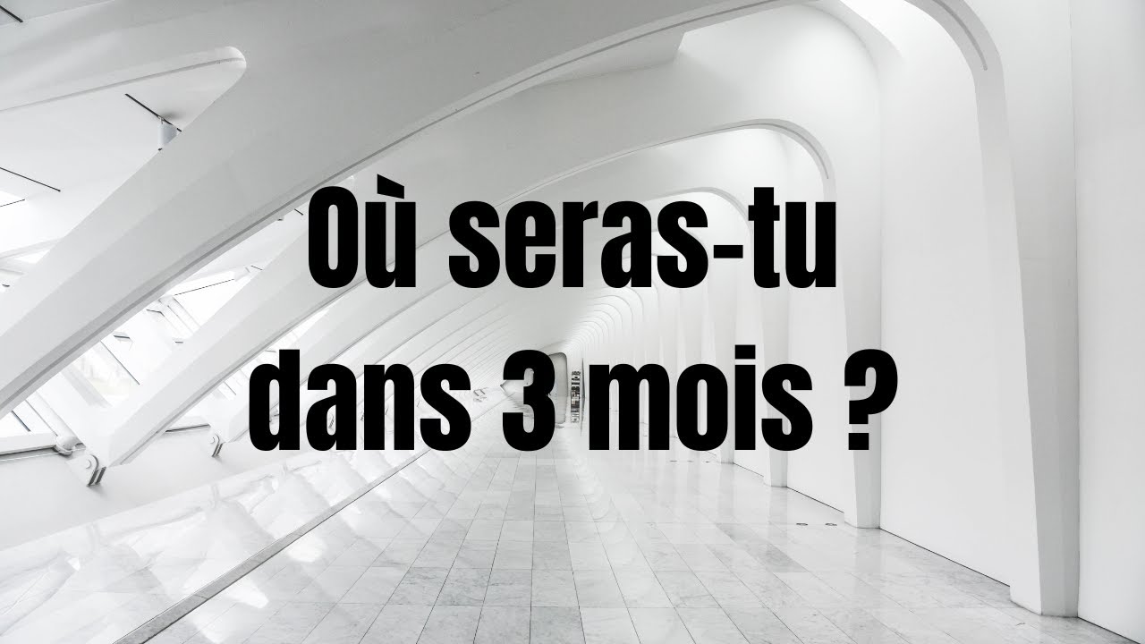 Où seras tu dans 3 mois ? Guidance Tarot Interactif Intemporel