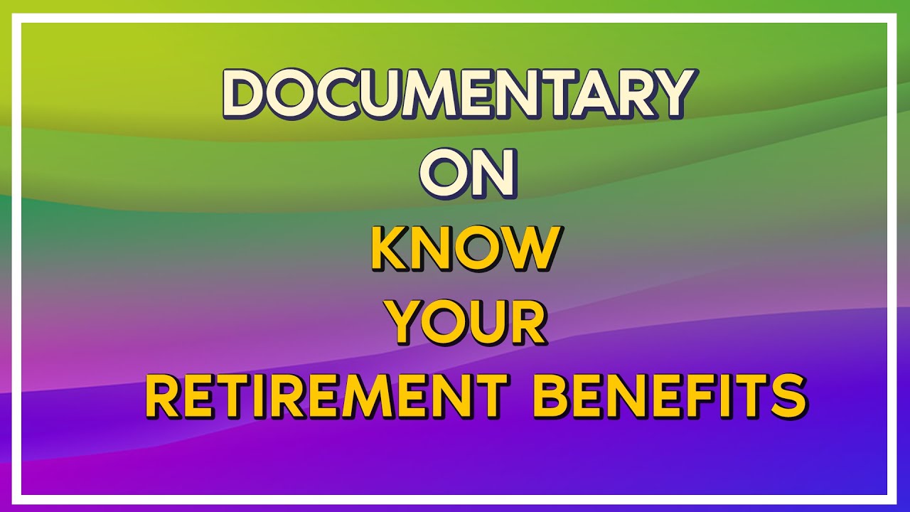 Documentary on Know Your Retirement Benefits.