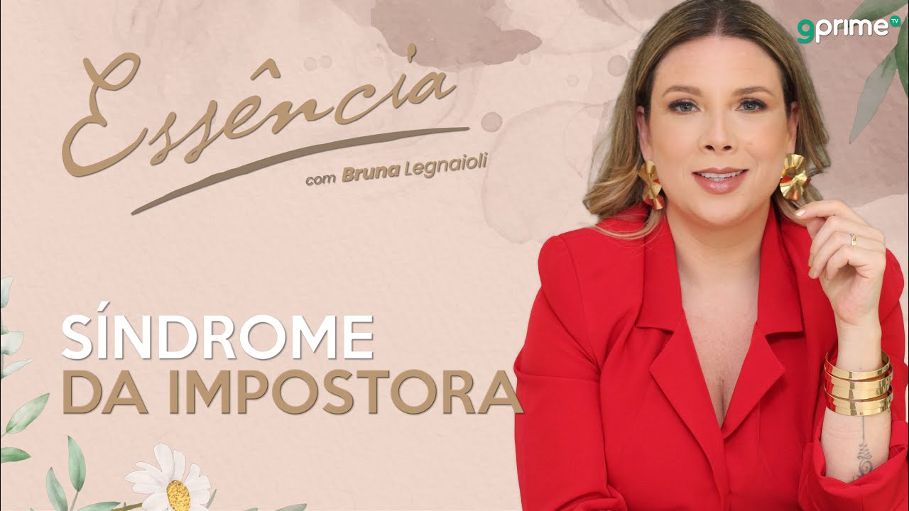 SÍNDROME DA IMPOSTORA - PROGRAMA ESSÊNCIA com Bruna Legnaioli