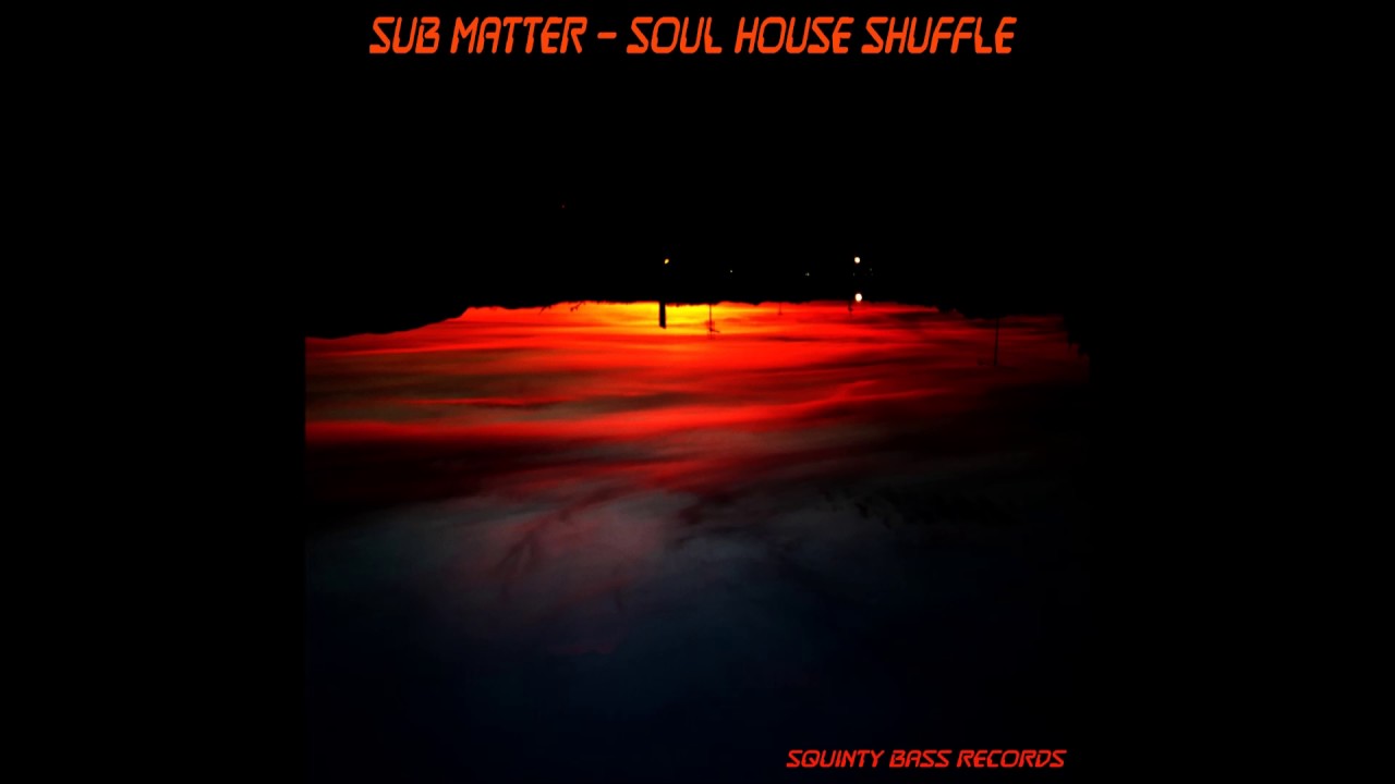 Sub Matter - Soul House Shuffle