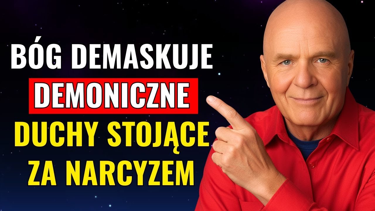 B&oacute;g M&oacute;wi UWAŻAJ Na NARCYZ&Oacute;W, Mają W Sobie ZŁE DUCHY &ndash; Wayne Dyer