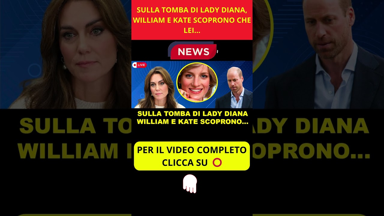 ⭕ ULTIM'ORA SHOCK: SULLA TOMBA DI LADY DIANA, KATE E WILLIAM SCOPRONO CHE LEI..