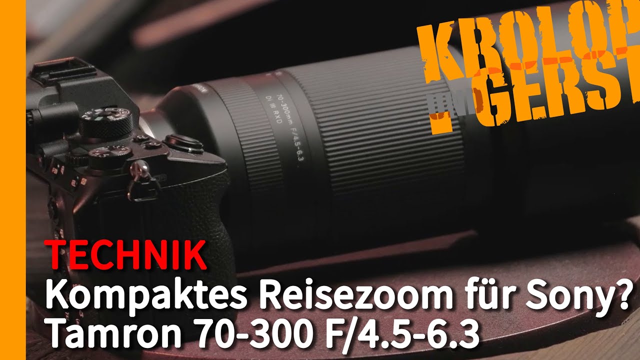 Kompaktes Reisezoom für Sony E-Mount? Tamron 70-300 F/4.5-6.3 📷 Krolop&Gerst