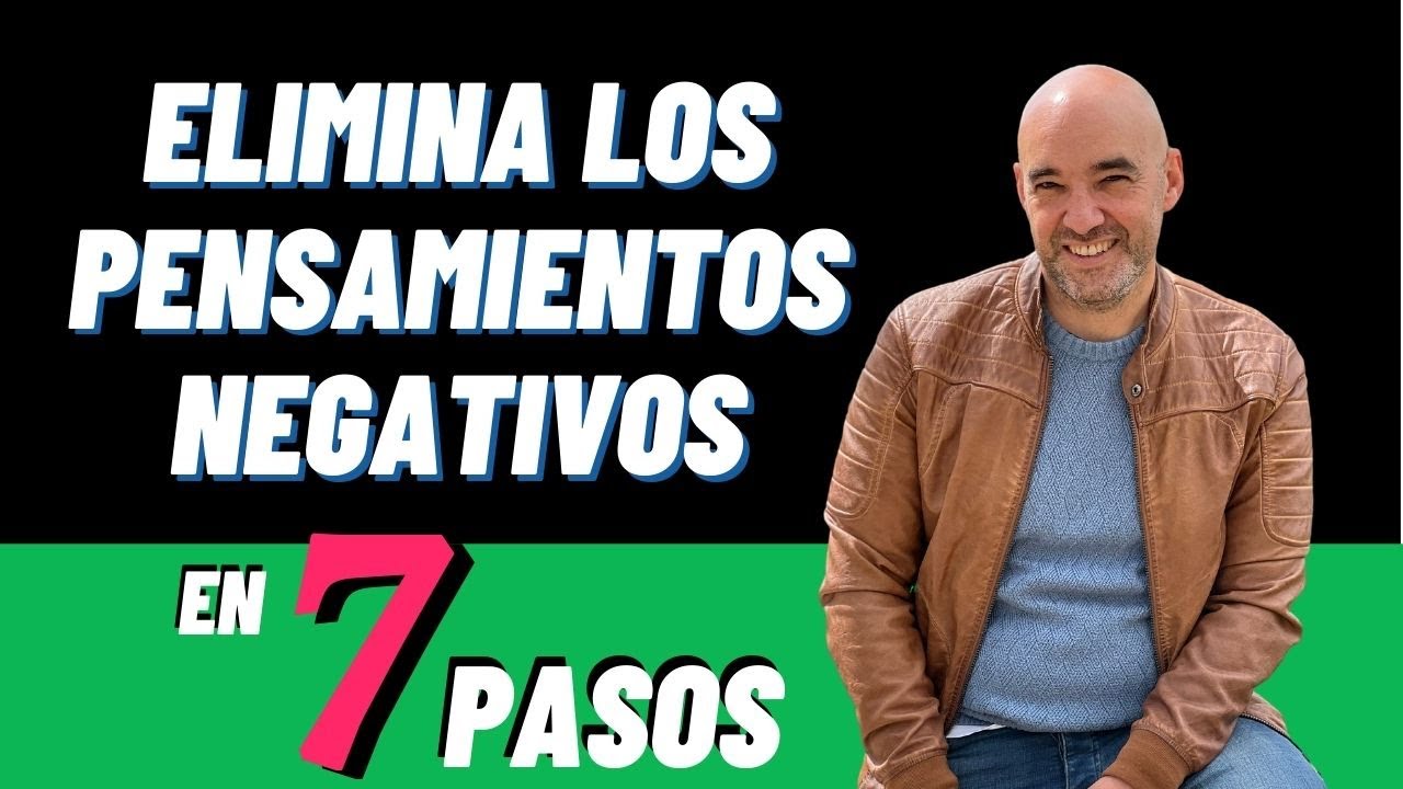 Elimina tus PENSAMIENTOS negativos EN 7 PASOS