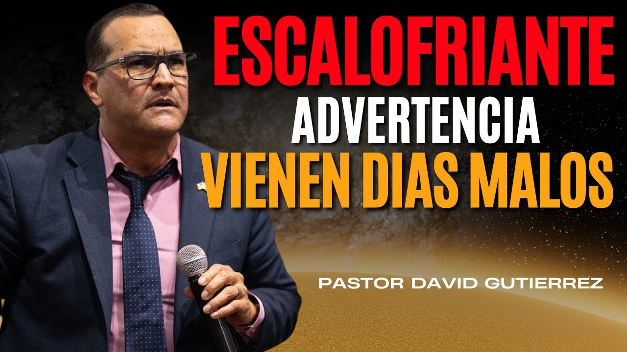 Escalofriante advertencia de Dios Vienen días malos [ Pastor David Gutiérrez ]