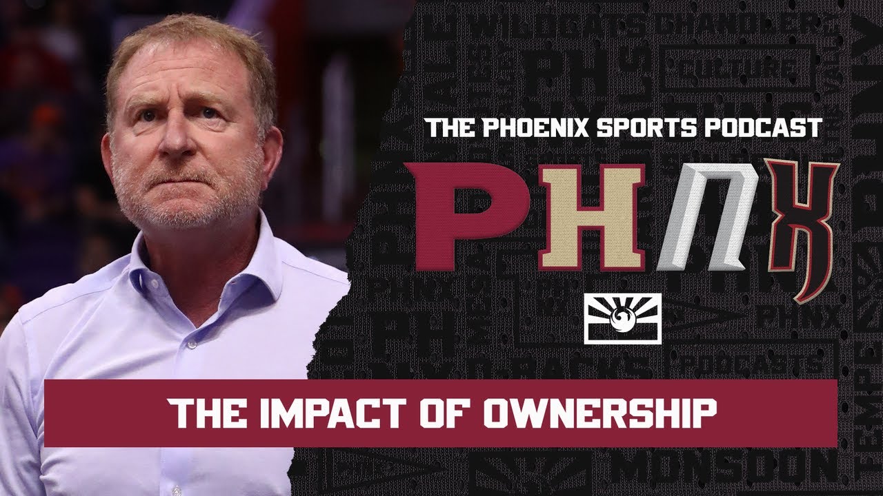 How Ownership Has Impacted Arizona's Teams | THE Phoenix Sports Podcast