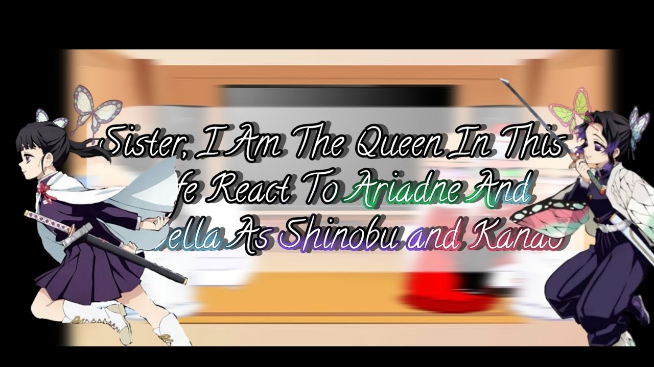 ||Sister, I Am The Queen In This Life React To Ariadne And Arabella As Shinobu And Kanao||Part 2||