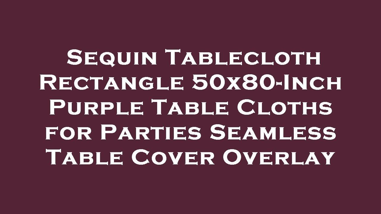 Sequin Tablecloth Rectangle 50x80-Inch Purple Table Cloths for Parties Seamless Table Cover O Review
