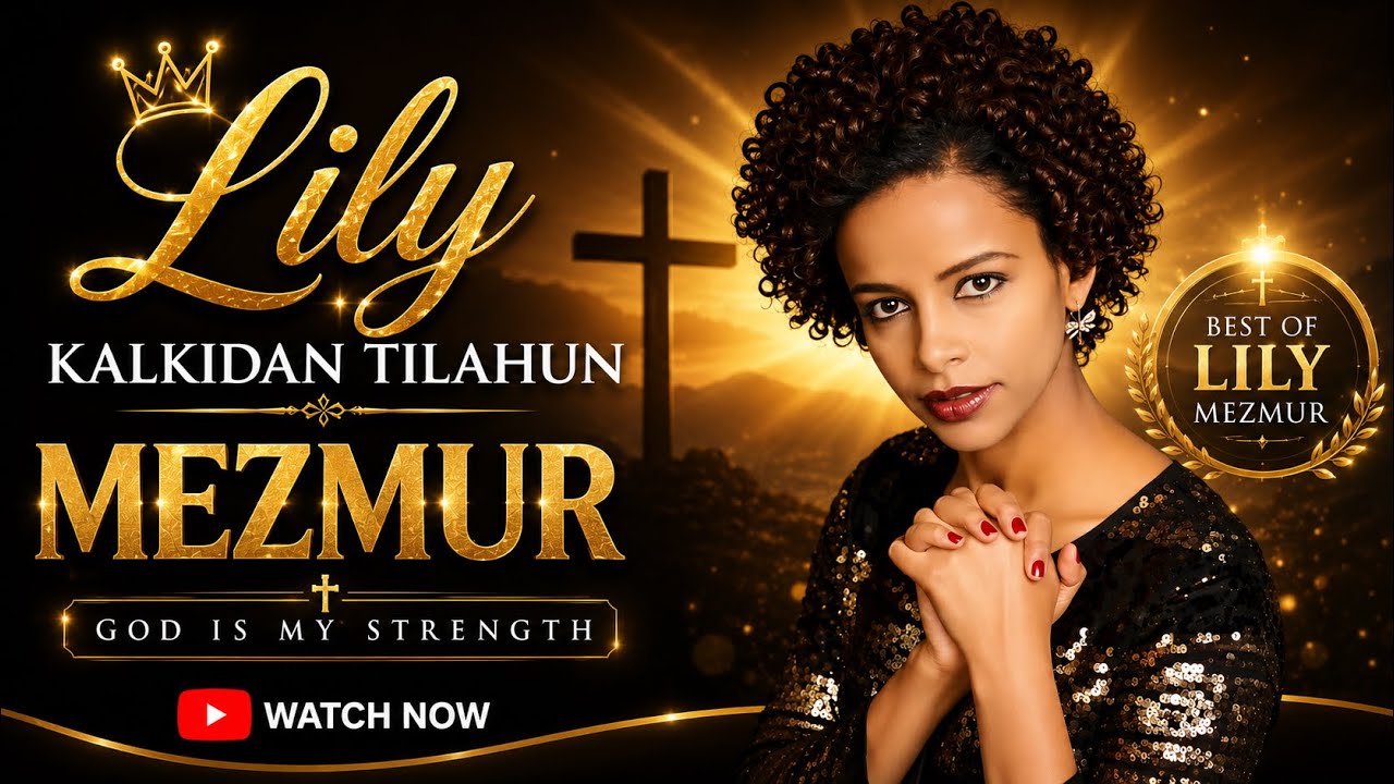 lily kalkidan Tilahun 4 mezmur protestant