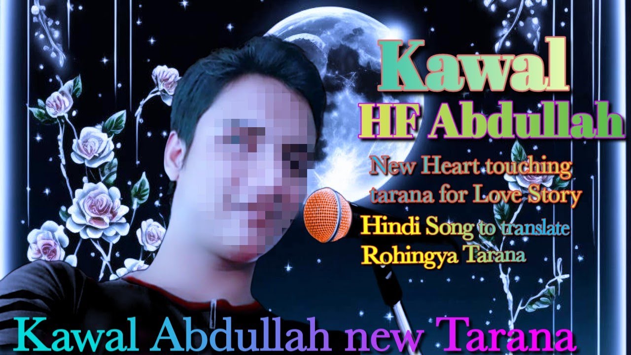 Kawal Abdullah new Tarana about love 2023 | Rohingya tarana HF Abdullah 2023 | Kawal Abdullah