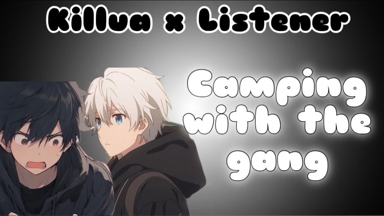 Отправляюсь в поход с бандой ll Killua x Listener ll [Запрошено]