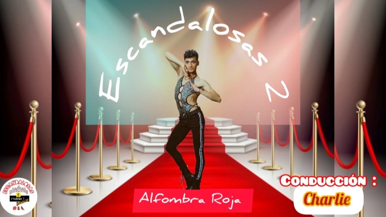 Escandalosas 2 : Alfombra Roja y Show de Obertura.