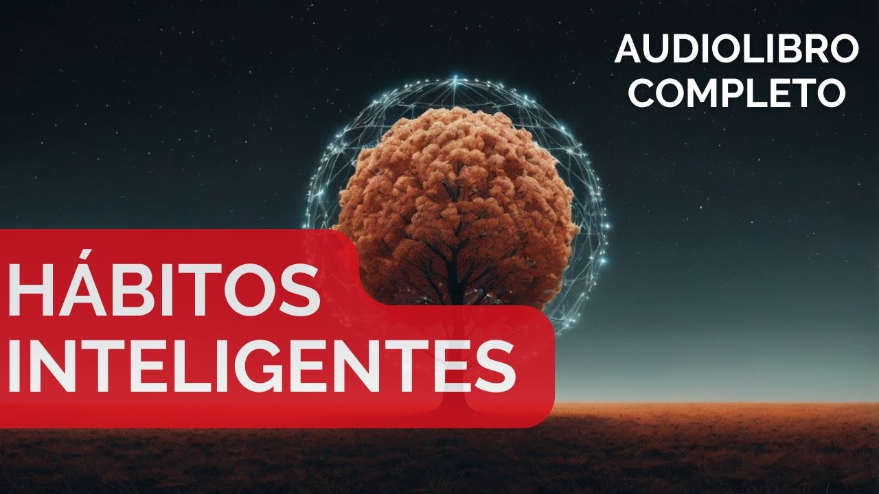 Hábitos Inteligentes: Transforma Tu Vida con Microcambios Poderosos | Audiolibro Completo en Español