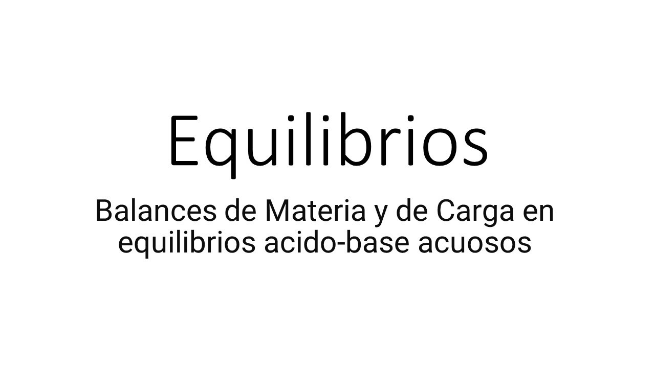 Balances de Materia y de Carga en equilibrios acido-base acuosos