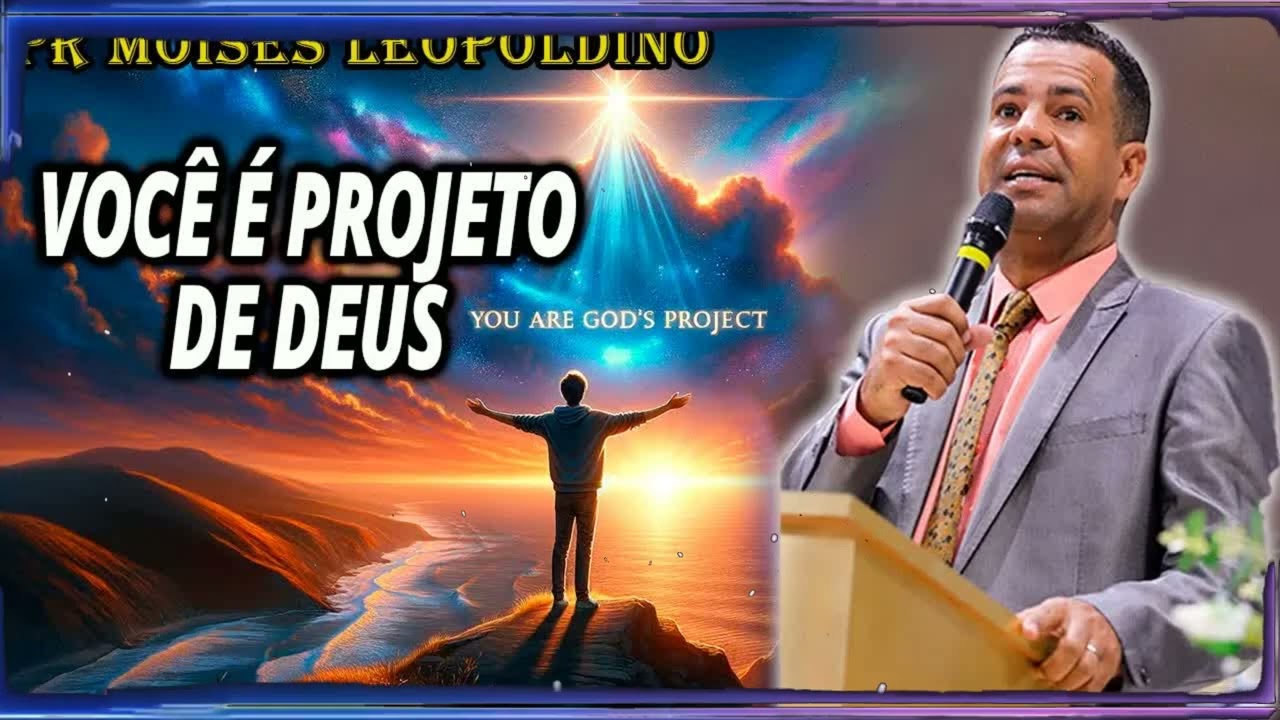 VOCÊ é Projeto de Deus | Moises Leopoldino Sermão