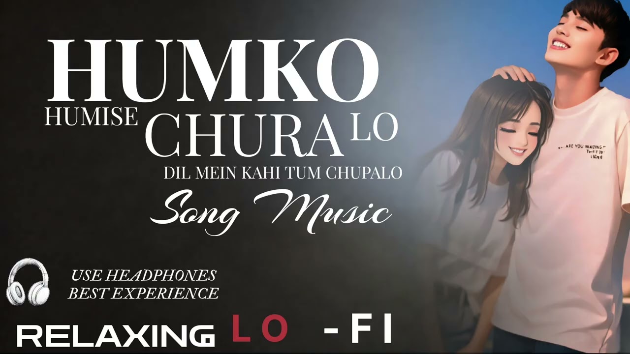 Humko Humise Chura Lo || Dil Mein Kahi Tum Chupalo हमको हमी से चुरा लो Relaxing Lo-fi song M_M SONG 