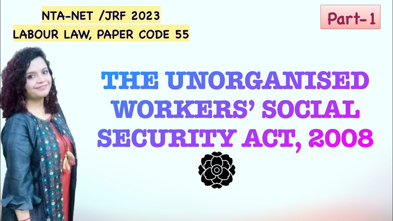 The Unorganised Workers’ Social Security Act , 2008 ( Part-1)