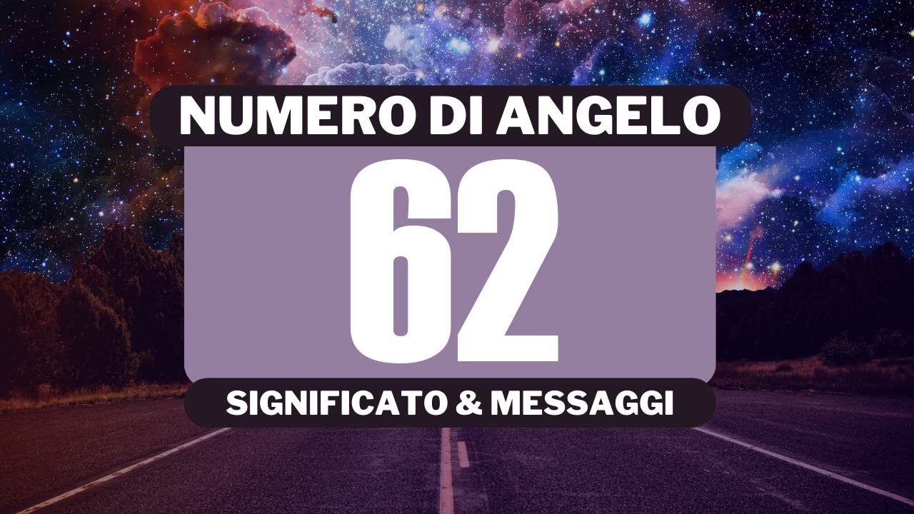 Perch&eacute; vedo il numero angelico 62? Significato completo del numero angelico 62