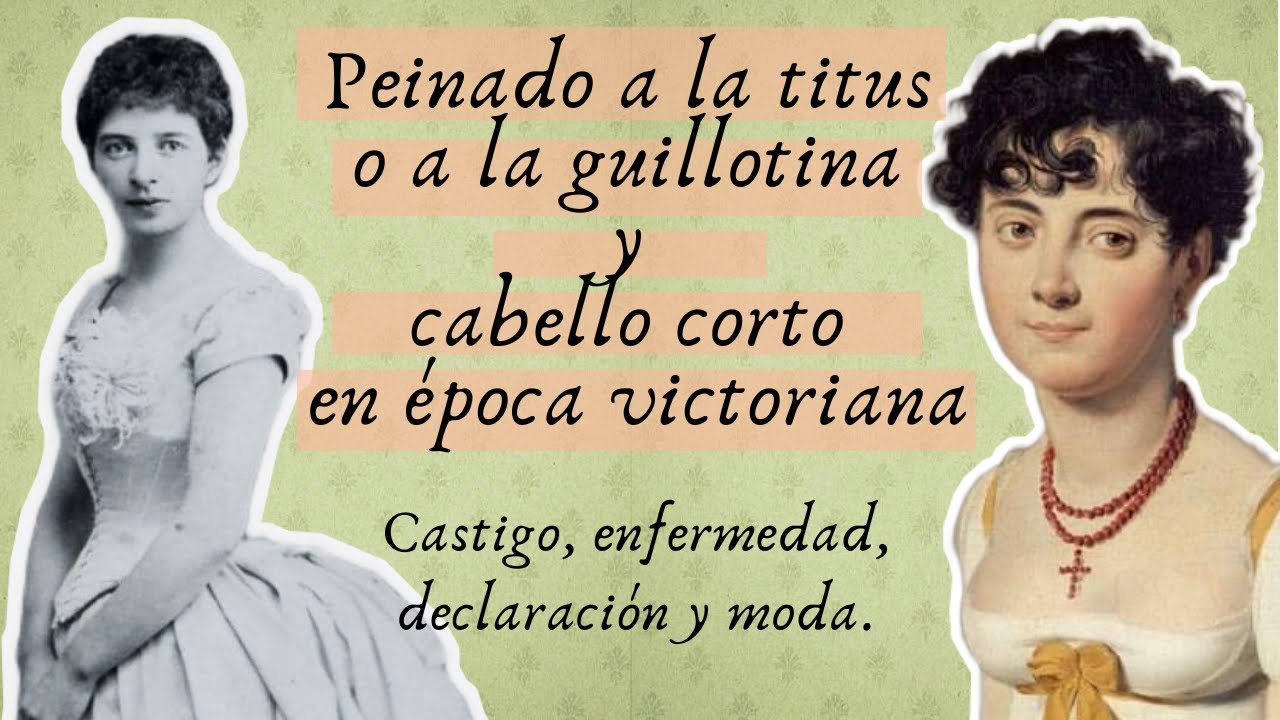 Peinado a la titus y cabello corto en época victoriana: Castigo, enfermedad, declaración y moda.