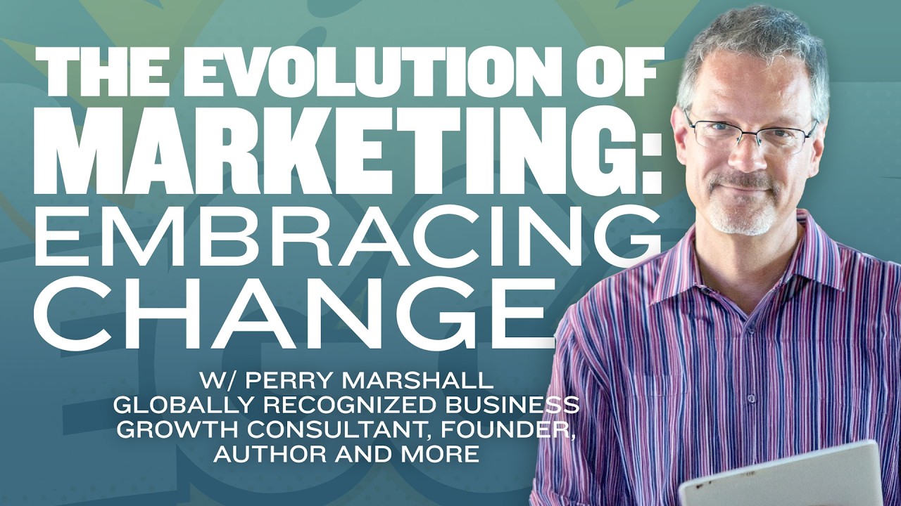 The Evolution of Marketing. Embracing Change with Perry Marshall