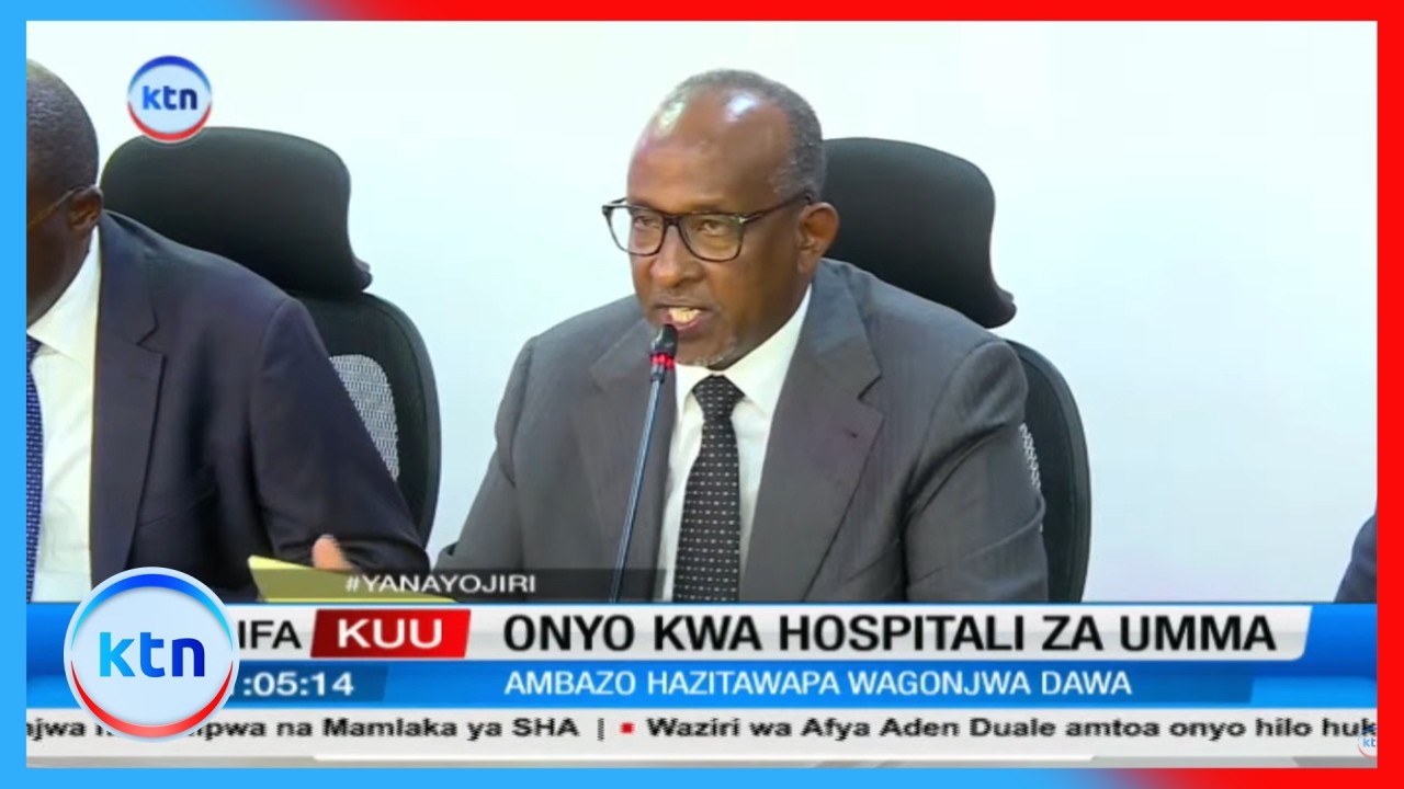 Waziri wa afya Aden Duale atoa onyo kwa hospitali za umma ambazo hazitawapa wagonjwa dawa