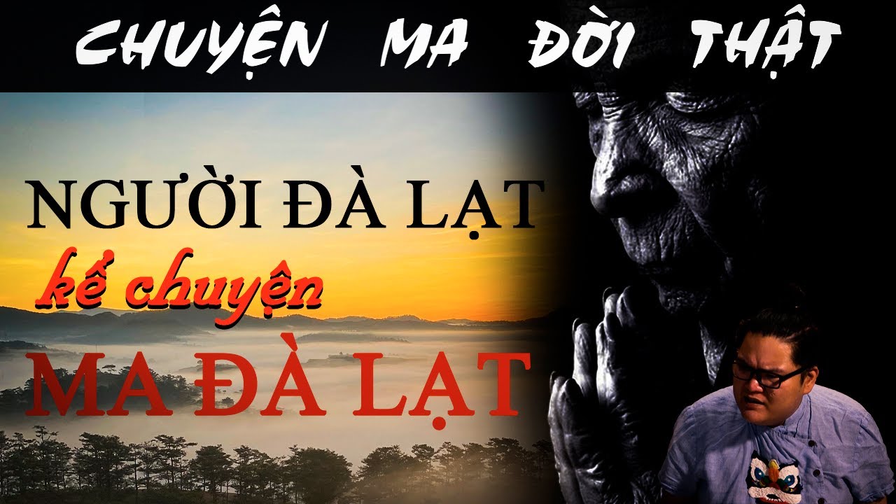 [TẬP 795] Chuyện Ma Có Thật : NGƯỜI ĐÀ LẠT KỂ CHUYỆN MA ĐÀ LẠT