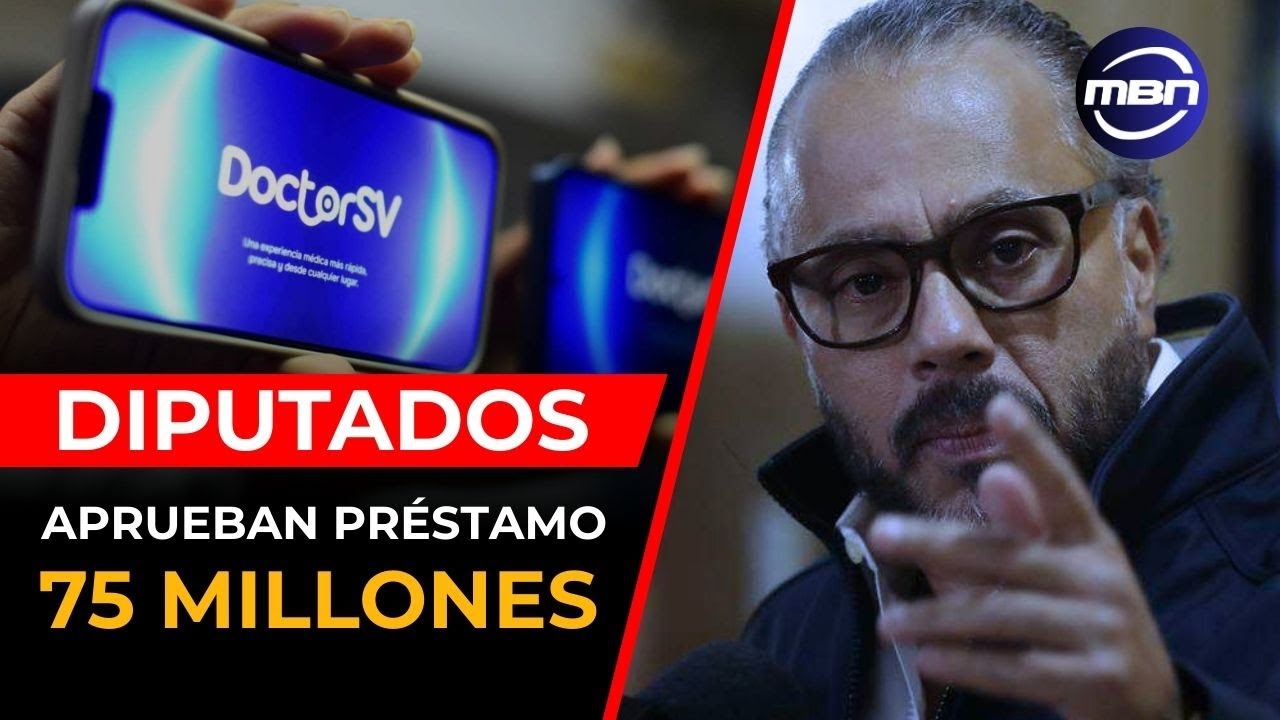 Diputados Aprueban Controversial Préstamos de 75 MILLONES para Doctor SV