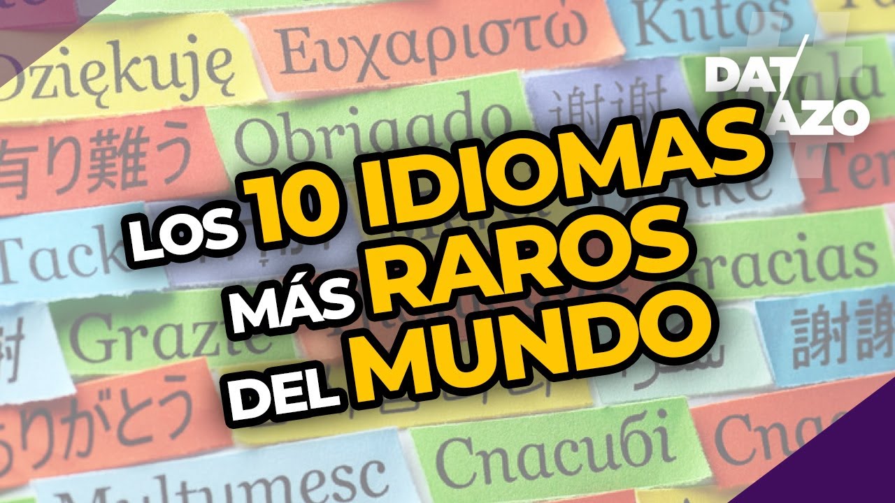 LOS 10 IDIOMAS MAS RAROS DEL MUNDO | #DATAZO