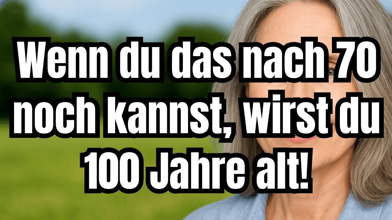 Wenn du das nach 70 noch kannst, bist du dazu bestimmt, 100 Jahre alt zu werden! Tipps für Senioren