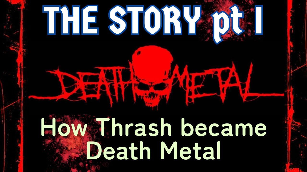 The Death Metal Story Pt 1 or How Thrash became Death Metal