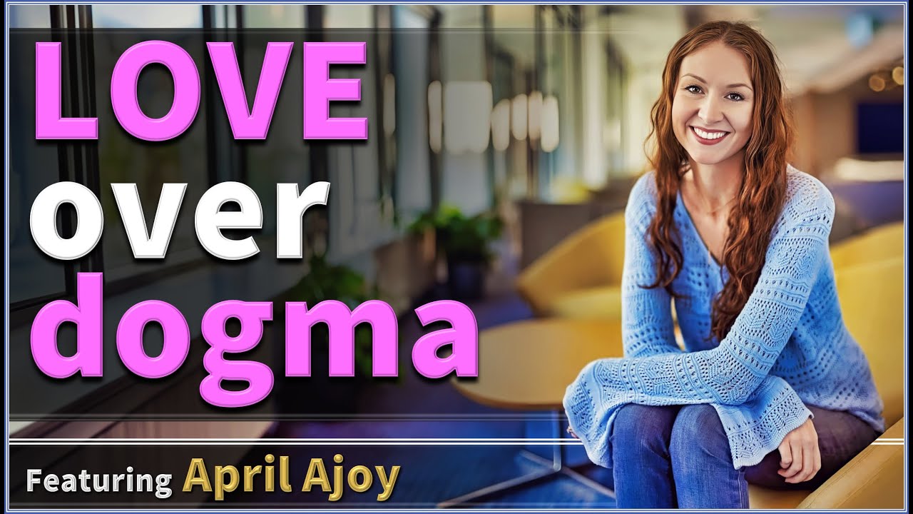Everything changed when I chose LOVE over dogma - April Ajoy