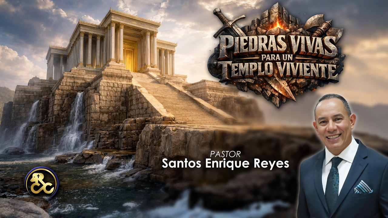 Pastor Santos Enrique Reyes - Piedras Vivas Para Un Templo Viviente │ Domingo PM 15/Feb/2026