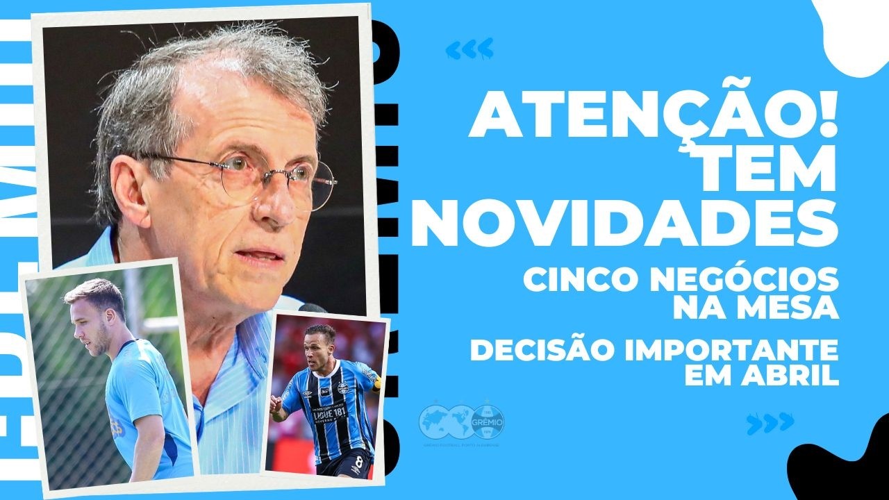 🚨ATENÇÃO! TEM NOVIDADES | CINCO NEGÓCIOS NA MESA DO GRÊMIO | DECISÃO IMPORTANTE EM ABRIL