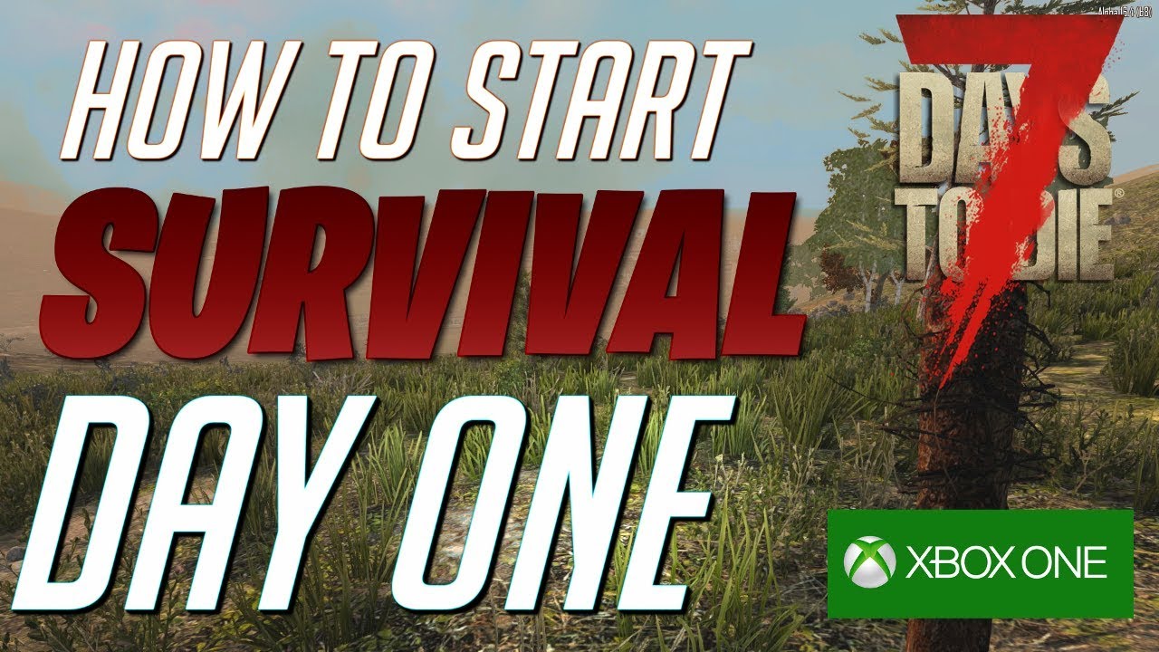 Day One Survival | 7 Days To Die | How To Start Strong Xbox