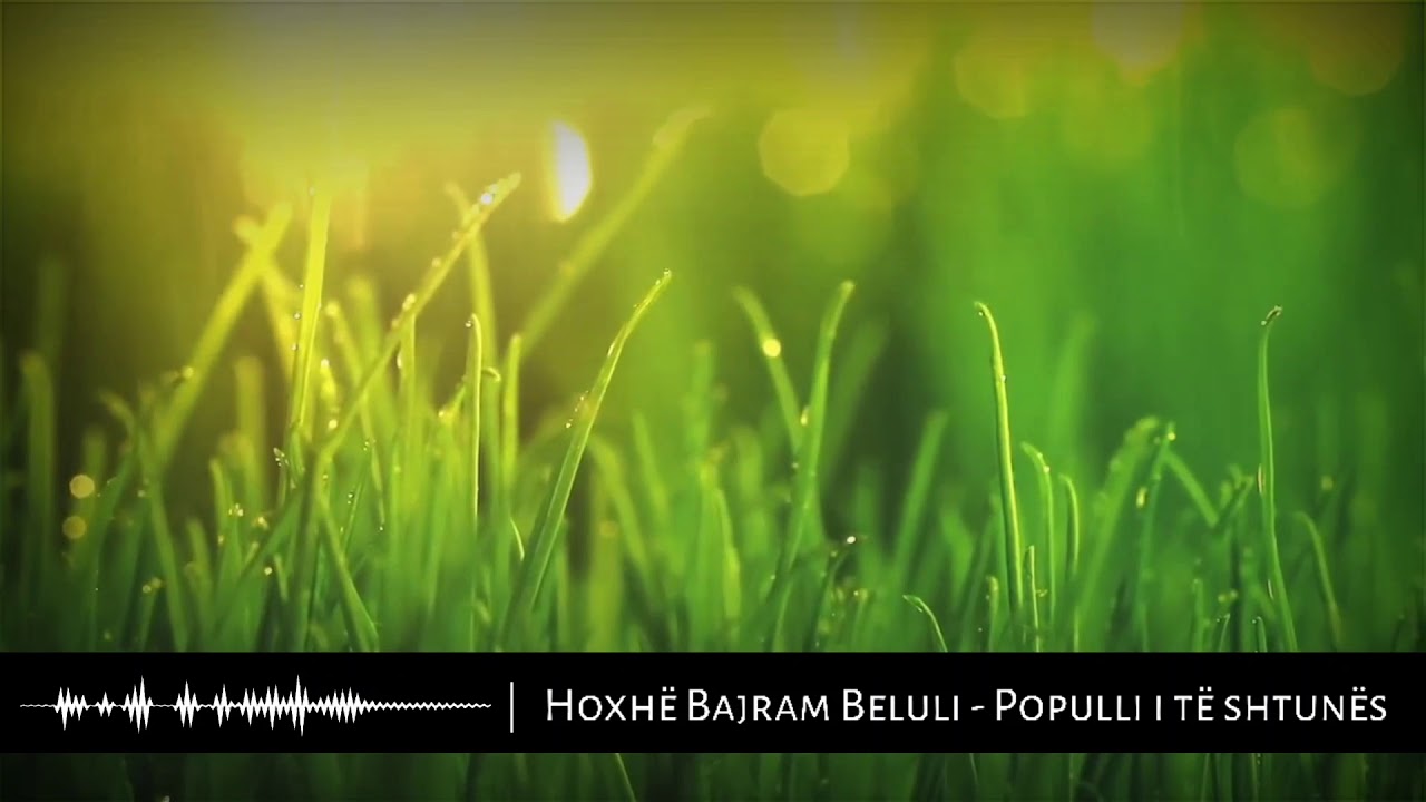 POPULLI I TË SHTUNËS - Hoxhë Bajram Beluli