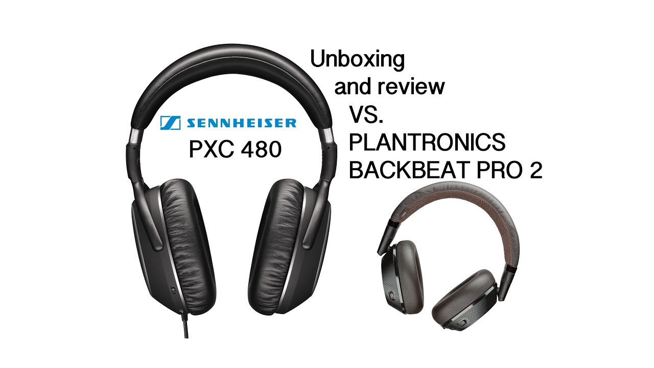 [English] SENNHEISER PXC 480 vs PLANTRONICS BACKBEAT PRO 2 - Unboxing and comparative review