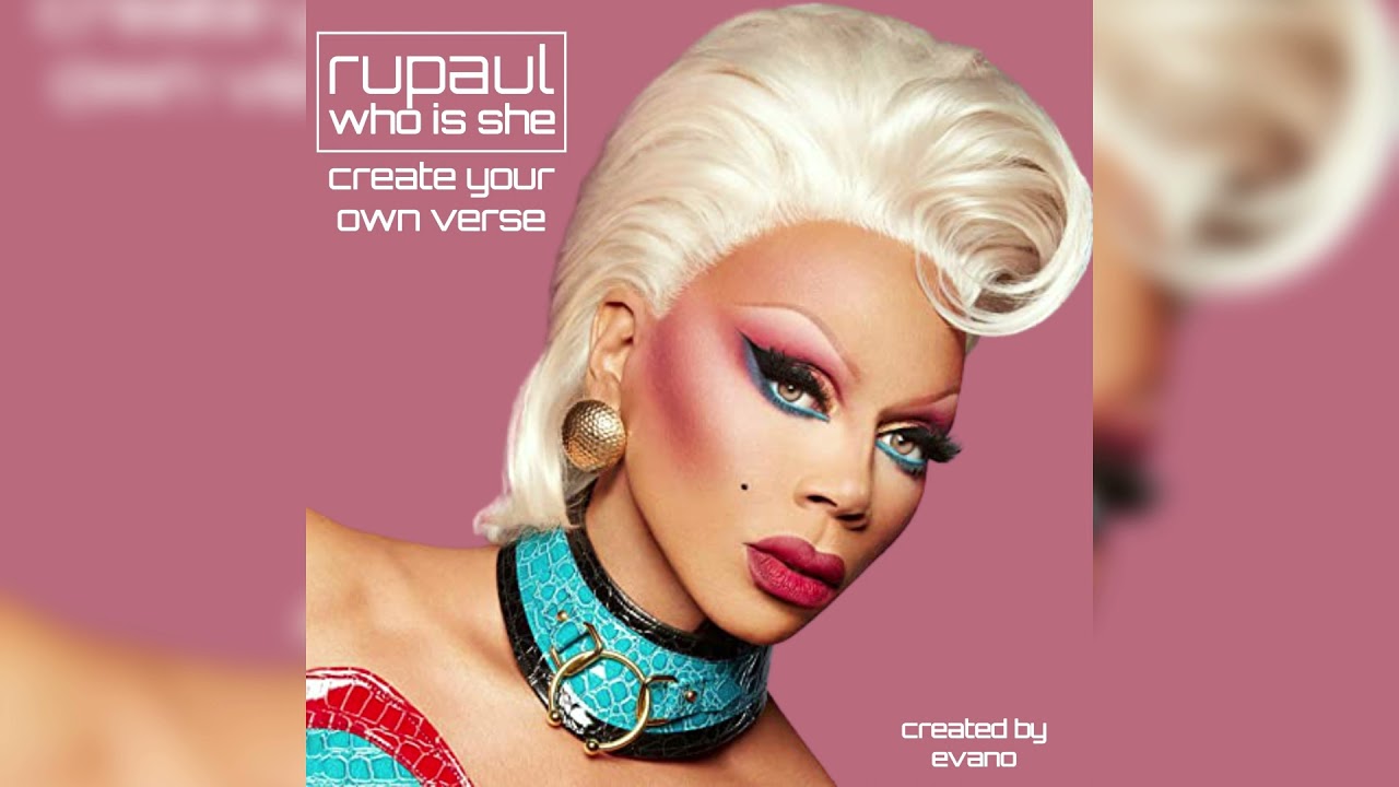 Who is she - Rupaul (Create your own verse) ((OUTDATED))
