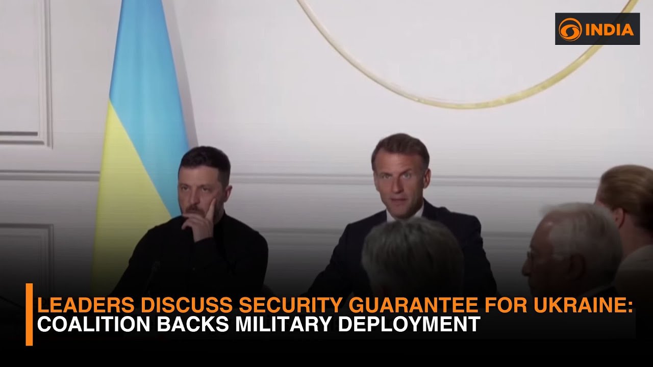 Leaders Discuss Security Guarantee for Ukraine | Coalition Backs Military Deployment