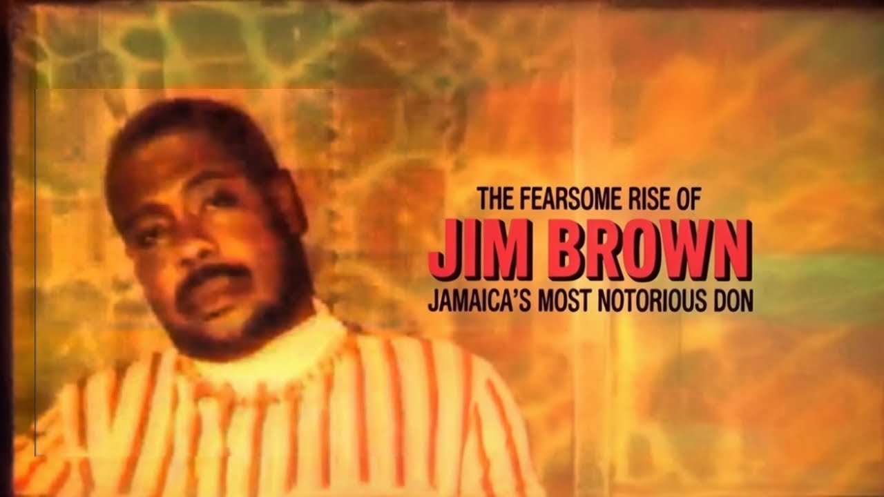 The FEARSOME Rise of Jim Brown Jamaica's Most NOTORIOUS Don