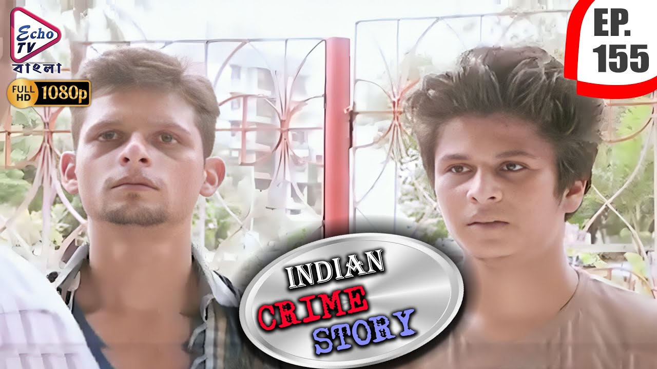 INDIAN CRIME STORY | Ep - 155 | Mega Serial | Anup Soni, Sanjeev Tyagi, Saptrishi | Echo TV Bangla